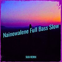 SUGI REMIX - Nainowalene Full Bass Slow