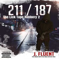 J Fluent - 211/187 the Lick Tape Robbery 2 (Explicit)