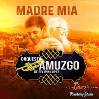 Orquesta Amuzgo de Felipin Lopez - Madre Mia