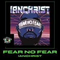 ianChrist - FEAR NO FEAR
