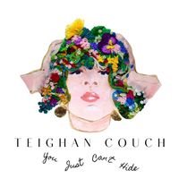 Teighan Couch - You Just Can't Hide