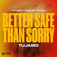 Tujamo - Better Safe Than Sorry (Tujamo X Deadline VIP Mix) (Extended Mix)
