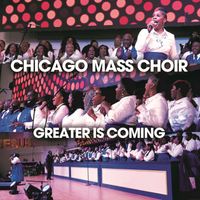 Chicago Mass Choir - Greater Is Coming