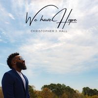 Christopher J. Hall - We Have Hope