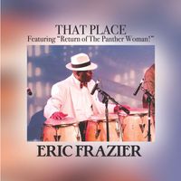 Eric Frazier - That Place, Featuring "Return of the Panther Woman!"