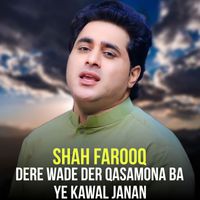 Shah Farooq - Dere Wade Der Qasamona Ba Ye Kawal Janan