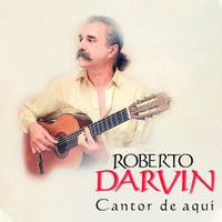 Roberto Darvin - Cantor De Aquí