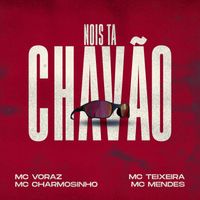 Explode Nova Era feat. Mc Charmosinho, MC Teixeira, Mc Mendes, Mc Voraz - Nois Ta Chavão (Explicit)