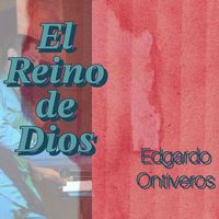 Edgardo Ontiveros - El Reino de Dios