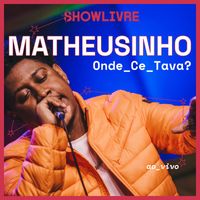 Matheusinho & Showlivre - Onde Ce Tava? (Ao Vivo)