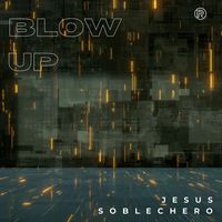 Jesus Soblechero - Blow Up