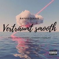 Rayvis Ceasus - Verträumt smooth (Explicit)