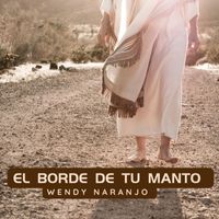 Wendy Naranjo - El Borde de Tu Manto