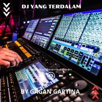 GAGAN GARTINA - DJ Yang Terdalam (Music DJ)