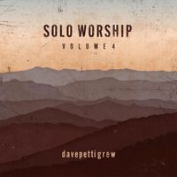 Dave Pettigrew - Solo Worship, Vol. 4