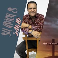 Alex D'Castro - Su Amor Es Santo