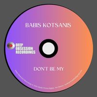 Babis Kotsanis - Don't Be My