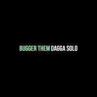 Dagga solo - Bugger Them
