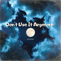 Katana - Don't Use It Anymore