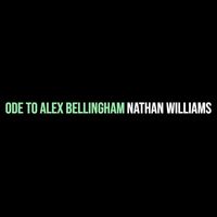 Nathan Williams - Ode to Alex Bellingham