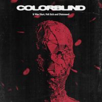 Colorblind - It Was Hurt, Felt Sick and Distressed