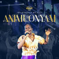 My Worship My Life - Animuonyam (Live)