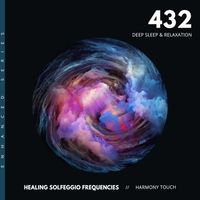 Healing Solfeggio Frequencies & Harmony Touch - 432: Deep Sleep & Relaxation