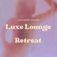 Alexander Shulgin - Luxe Lounge Retreat