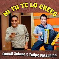 Fawell Solano & Felipe Paternina - Ni Tu Te Lo Crees