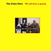 The False Dots - We All Love a Party