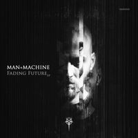 Man + Machine - Fading Future