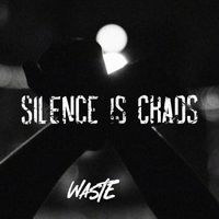 Silence Is Chaos - Waste (Explicit)