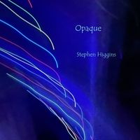 Stephen Higgins - Opaque
