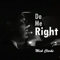 Mick Clarke - Do Me Right