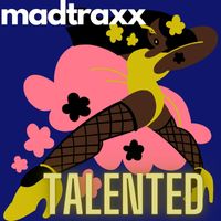 MadTraxx - Talented (Explicit)