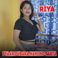 Riya - Pyaar Dubara Nahi Ho Sakta