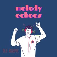 DJ ARPK - Melody Echoes