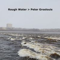 Peter Groslouis - Rough Water