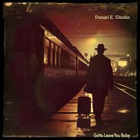 Daniel E. Gindin - Gotta Leave You Baby