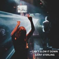 Saint Sterling - Can’t Slow It Down