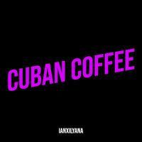 IanXIlyana - Cuban Coffee