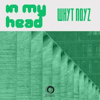 WHYT NOYZ - In My Head