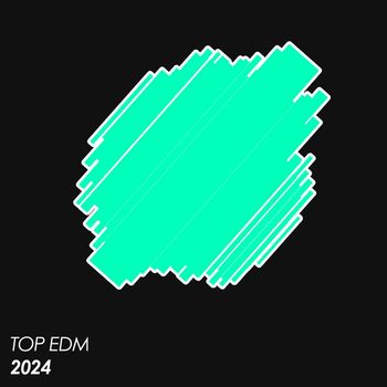Various Artists - Top EDM 2024 (Explicit)