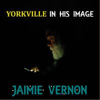 Jaimie Vernon - Yorkville: In His Image
