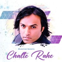 Mukhtar Sahota - Chalte Rahe