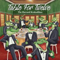 The Harvard Krokodiloes - Table For Twelve