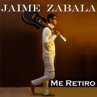 Jaime Zabala - Me Retiro