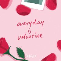 Catchy - Everyday Is Valentine