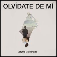 Bravo Maldonado - Olvídate de mí