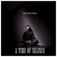 Michael Bell - A time of Silence
